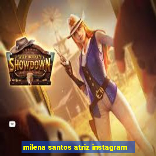 milena santos atriz instagram